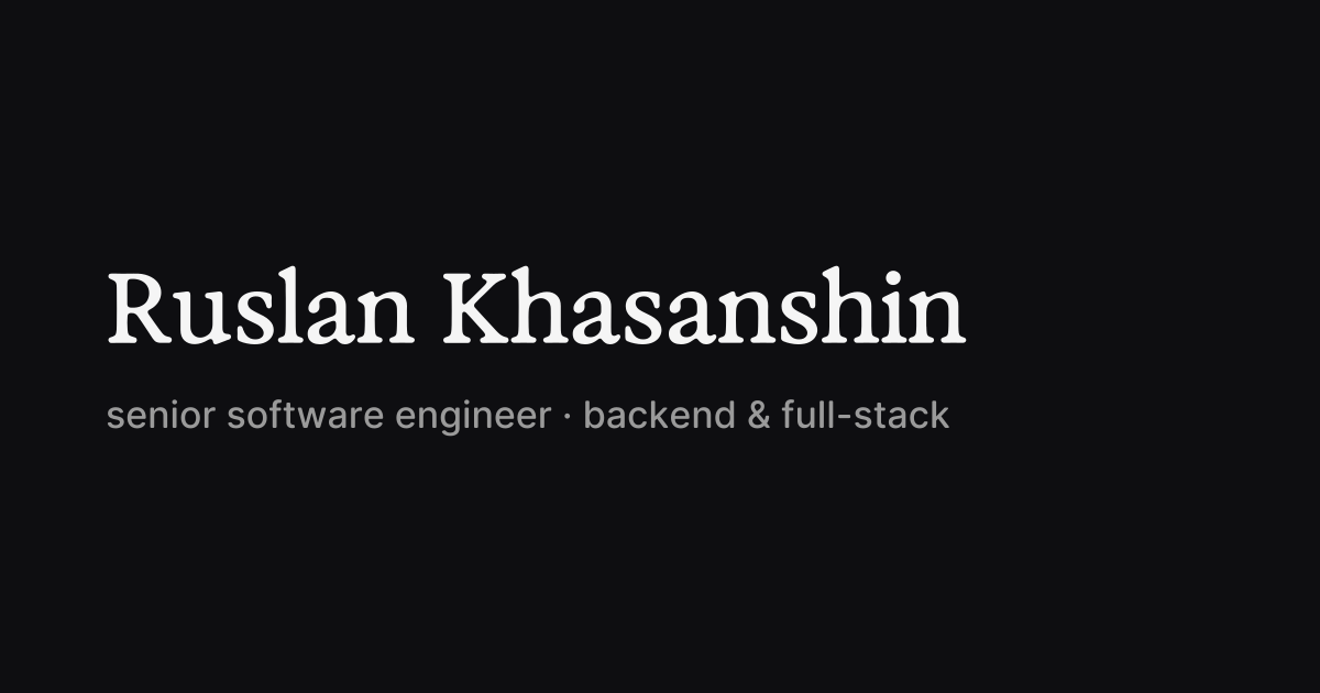 Ruslan Khasanshin, senior software engineer · backend & full-stack